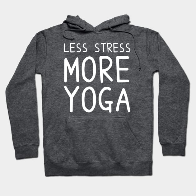 Less Stress More Yoga - funny yoga quotes Hoodie by BrederWorks